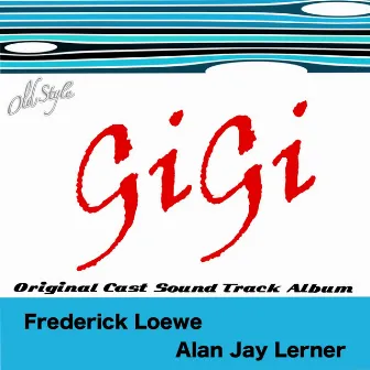 Gigi (Original Cast Sound Track Album) by Alan Jay Lerner