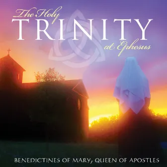 The Holy Trinity at Ephesus by Benedictines of Mary, Queen of Apostles