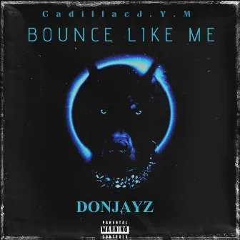 Bounce Like Me by Cadillac JYM