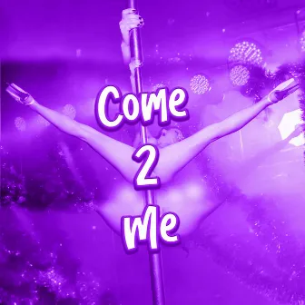 Come 2 Me by 2ble Jay