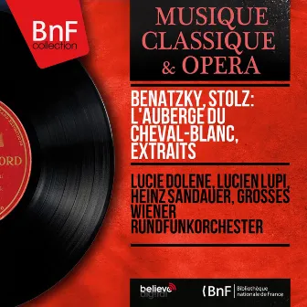 Benatzky, Stolz: L'auberge du Cheval-Blanc, extraits (Mono Version) by Lucie Dolene