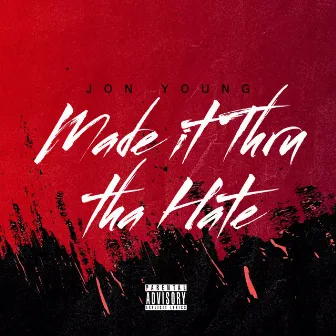 Made It Thru tha Hate by Jon Young