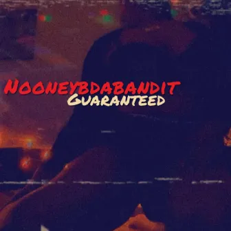 Guaranteed by Nooneybdabandit