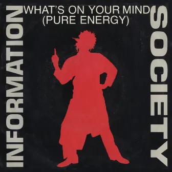 What's On Your Mind [Pure Energy] by Information Society