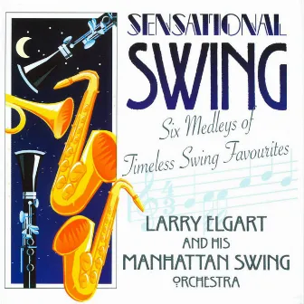 Sensational Swing - 6 Medleys Of Timeless Swing Favourites by Larry Elgart And His Manhattan Swing Orchestra