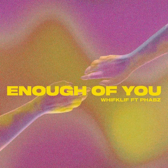 ENOUGH OF YOU