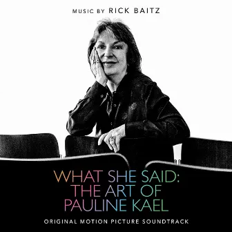 What She Said: The Art Of Pauline Kael (Original Motion Picture Soundtrack) by Rick Baitz