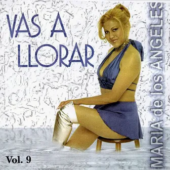 Vas a Llorar, Vol. 9 by Maria De Los Angeles