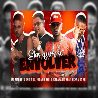 Elas Quer Se Envolver by Bacana no Beat