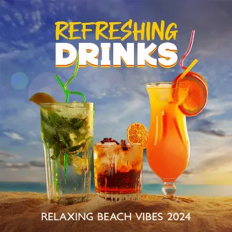 Refreshing Drinks: Relaxing Beach Vibes 2024, Summer Chill House, Coastal Cafe Grooves by 