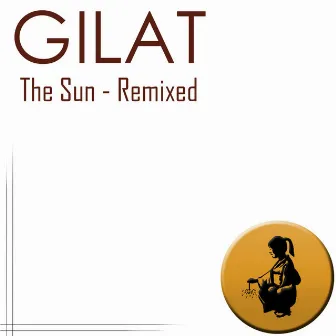 The Sun - Remixed by Gilat