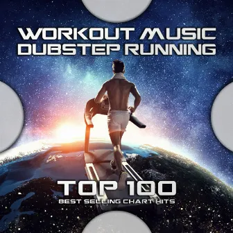 Working Music Dubstep Running Top 100 Best Selling Chart Hits by Workout Electronica