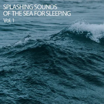 Splashing Sounds Of The Sea For Sleeping Vol. 1 by Soothing Music for Sleep