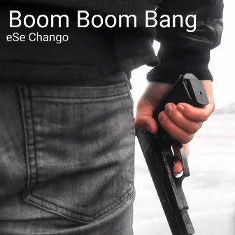 Boom Boom Bang by Ese Chango