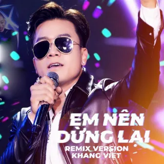 Em Nên Dừng Lại (Remix) by Khang Viet