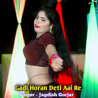 Gadi Horan Deti Aai Re by Jagdish Gurjar