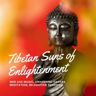 Tibetan Suns of Enlightenment: New Age Music, Awakening Chakra Meditation, Relaxation Sessions by Tibetan Singing Bowls Meditation