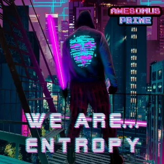 We Are... Entropy by Awesomus Prime