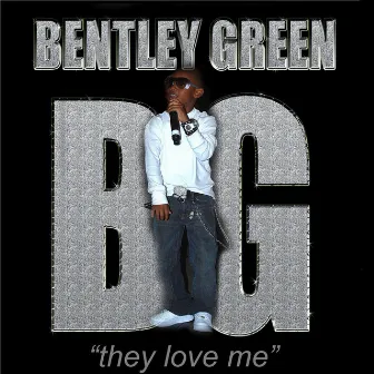 They Love Me - Single by Bentley Green