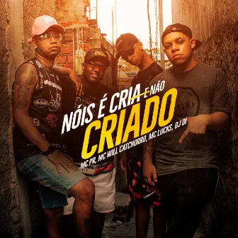 Nóis É Cria e Não Criado by Mc Will Catchorro