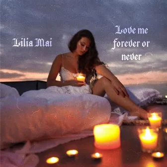 Love Me Forever Or Never by Lilia Mai