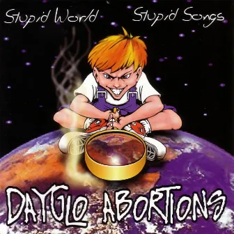 Stupid World Stupid Songs by Dayglo Abortions