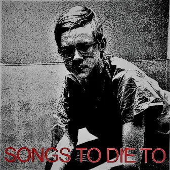 Songs To Die To by Sterling Bidler