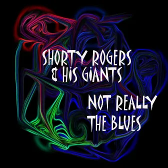 Not Really The Blues by Shorty Rogers And His Giants