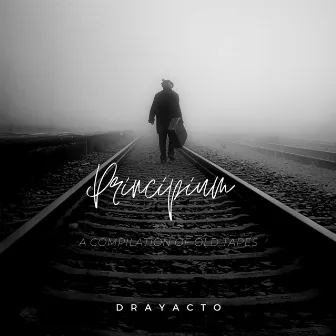 Principium (A Compilation Of Lost Tapes) by DrayActo