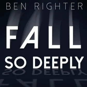 Fall so Deeply by Ben Righter