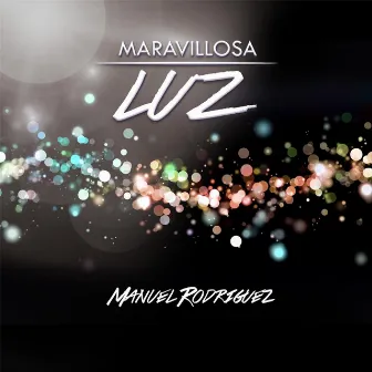 Maravillosa Luz - EP by Manuel Rodriguez