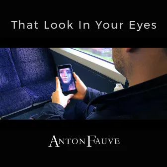 That Look In Your Eyes by Anton Fauve