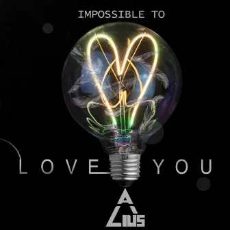 Impossible To Love You by ALIUS