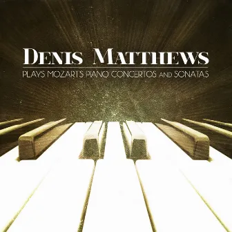 Denis Matthews Plays Mozart's Piano Concertos and Sonatas by Denis Matthews