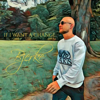 If I Want A Change by Bjerke