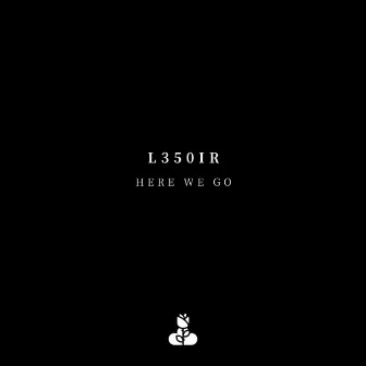 Here We Go by L350iR