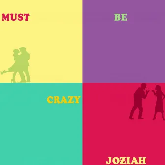 Must Be Crazy by JOƵIAH