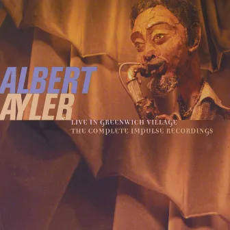 Live In Greenwich Village: The Complete Impulse Recordings by Albert Ayler