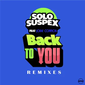 Back To You (Remixes) by Solo Suspex