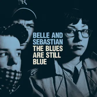 The Blues Are Still Blue by Belle and Sebastian