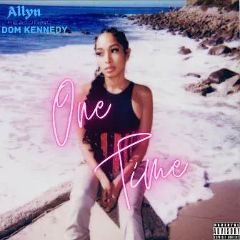 One Time (feat. DOM KENNEDY) by Allyn