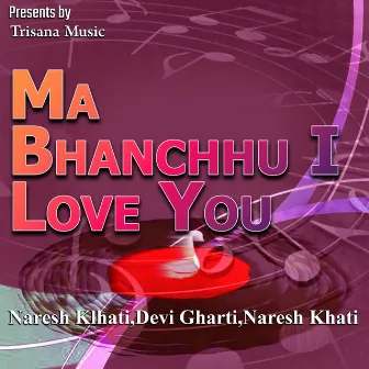 Ma Bhanchhu I Love You by Naresh Khati