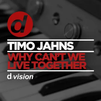 Why Can't We Live Together (Original Mix) by Timo Jahns