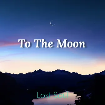 To The Moon by Lost Soul