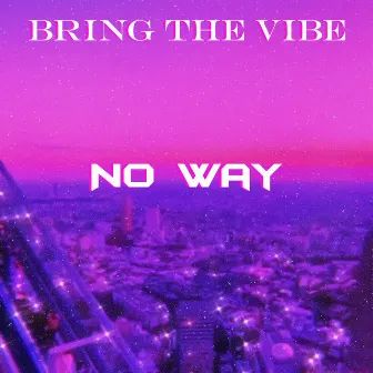 No Way by BringTheVibe