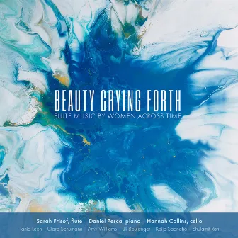 Beauty Crying Forth: Flute Music by Women Across Time by Daniel Pesca