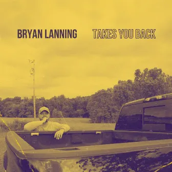 Takes You Back by Bryan Lanning