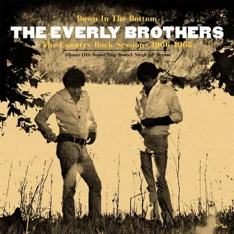 Down In the Bottom: The Country Rock Sessions 1966 - 1968 by The Everly Brothers