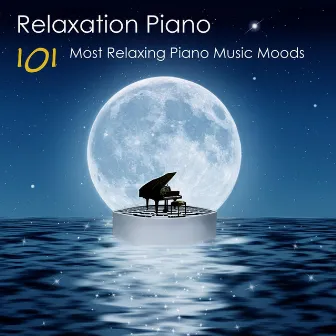 Relaxation Piano: 101 Most Relaxing Piano Music Moods by Unknown Artist