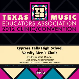 2012 Texas Music Educators Association (TMEA): Cypress Falls High School Varsity Men’s Choir by Deidre Douglas